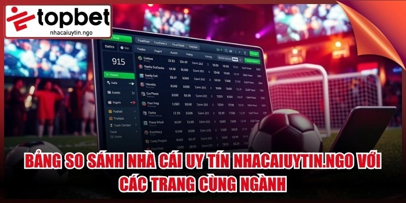 Nhà Cái Uy Tín 🎖️ Trang Cược Thể Thao Nhacaiuytin.Ngo #1 2026 6 Bảng so sánh nhà cái uy tín nhacaiuytin.ngo với các trang cùng ngành